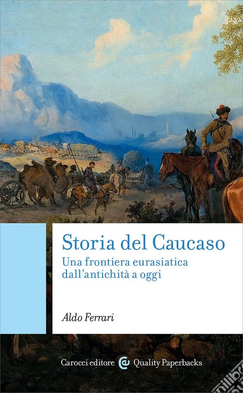 Storia del Caucaso. Una frontiera eurasiatica dall'antichità a oggi