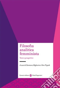 Filosofia analitica femminista. Temi e prospettive libro