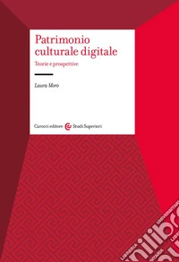 Patrimonio culturale digitale. Teorie e prospettive libro