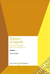 Educare al digitale. Esperienze e strategie per i servizi educativi 0-6 libro