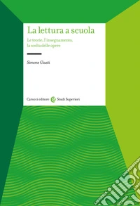 La lettura a scuola. Le teorie, l'insegnamento, la scelta delle opere libro