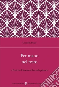 Per mano nel testo. Vol. 1: Pratiche di lettura nella scuola primaria libro