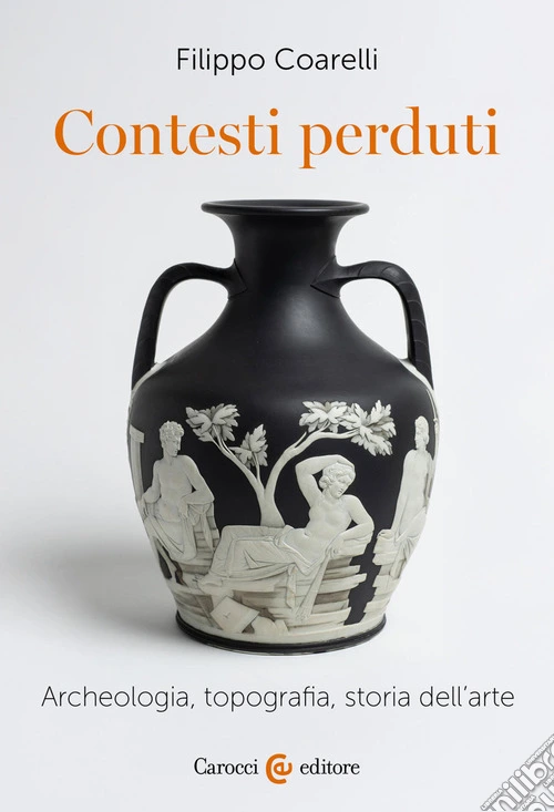 Contesti perduti. Archeologia, epigrafia, storia dell'arte