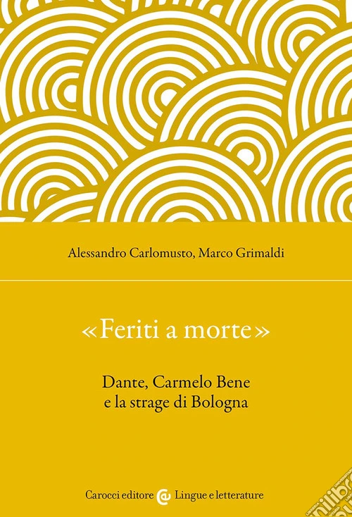 «Feriti a morte». Dante, Carmelo Bene e la strage di Bologna