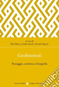 Geofototesti. Paesaggio, scrittura e fotografia libro