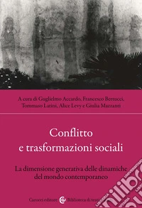 Conflitto e trasformazioni sociali. La dimensione generativa delle dinamiche del mondo contemporaneo libro