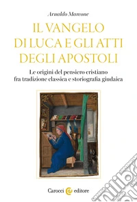 Il Vangelo di Luca e gli Atti degli Apostoli. Le origini del pensiero cristiano tra tradizione classica e storiografia giudaica libro