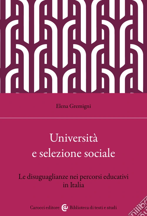 Università e selezione sociale. Le disuguaglianze nei percorsi educativi in Italia