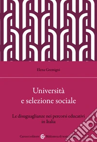 Università e selezione sociale. Le disuguaglianze nei percorsi educativi in Italia libro
