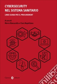 Cybersecurity nel sistema sanitario. Linee guida per il procurement libro