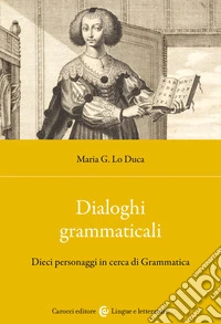 Dialoghi grammaticali. Dieci personaggi in cerca di Grammatica libro