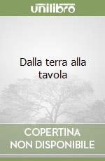 Dalla terra alla tavola libro