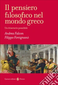 Il pensiero filosofico nel mondo greco. Un itinerario possibile