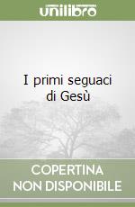 I primi seguaci di Gesù libro