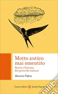 Motto antico mai smentito. Storia e fortuna dei proverbi italiani