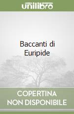 Baccanti di Euripide libro
