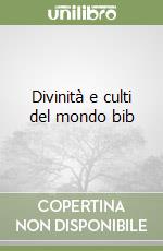 Divinità e culti del mondo bib libro