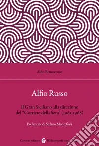 Alfio Russo. Il «Gran Siciliano» alla direzione del «Corriere della Sera» (1961-1968) libro