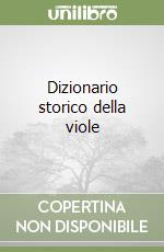 Dizionario storico della viole libro