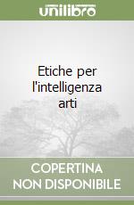 Etiche per l'intelligenza arti libro