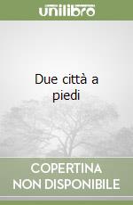 Due città a piedi libro