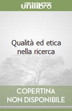 Qualità ed etica nella ricerca libro