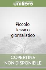 Piccolo lessico giornalistico libro