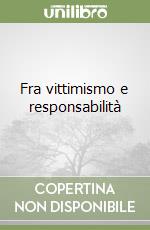 Fra vittimismo e responsabilità libro