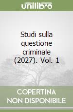Studi sulla questione criminale (2027). Vol. 1 libro