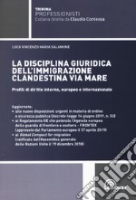 La disciplina giuridica dell'immigrazione clandestina via mare. Profili di diritto interno, europeo e internazionale