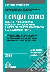 I cinque codici. Civile e di procedura civile. Penale e di procedura penale. Il codice del processo amministrativo e le leggi amministrative libro