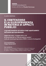 Il contenzioso e la giurisprudenza in materia di appalti pubblici. Le grandi tematiche del settore degli appalti pubblici nell'analisi giurisprudenziale libro