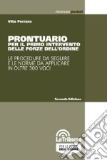 Prontuario per il primo intervento delle forze dell'ordine. Le procedure da seguire e le norme da applicare in oltre 300 voci libro