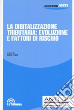 La digitalizzazione tributaria: evoluzione e fattori di rischio libro