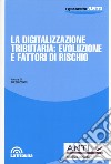 La digitalizzazione tributaria: evoluzione e fattori di rischio libro