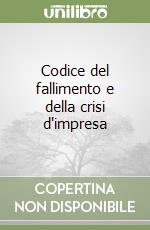 Codice del fallimento e della crisi d'impresa libro