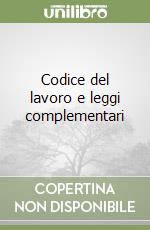 Codice del lavoro e leggi complementari libro