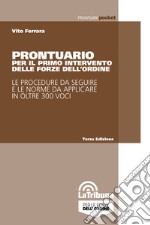 Prontuario per il primo intervento delle forze dell'ordine. Le procedure da seguire e le norme da applicare in oltre 300 voci libro