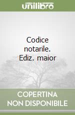 Codice notarile. Ediz. maior libro