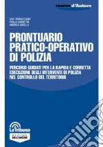 Prontuario pratico-operativo di polizia. Percorsi guidati per la rapida e corretta esecuzione degli interventi di polizia nel controllo del territorio libro