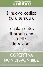 Il nuovo codice della strada e il regolamento. Il prontuario delle infrazioni libro