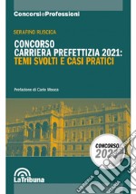 Concorso carriera prefettizia 2021: temi svolti e casi pratici libro