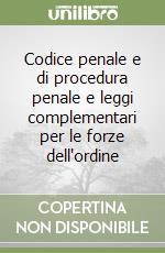 Codice penale e di procedura penale e leggi complementari per le forze dell'ordine libro