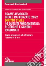 Esame avvocato. Orale rafforzato 2022. Diritto civile. 40 quesiti fondamentali: ricerche e schemi ragionati libro