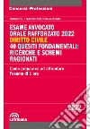 Esame avvocato. Orale rafforzato 2022. Diritto civile. 40 quesiti fondamentali: ricerche e schemi ragionati libro