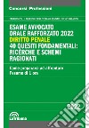 Esame avvocato. Orale rafforzato 2022. Diritto penale. 40 quesiti fondamentali: ricerche e schemi ragionati libro