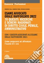 Esame avvocato. Orale rafforzato 2022. 70 quesiti: ricerche e schemi ragionati di diritto civile, penale, amministrativo libro