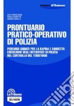 Prontuario pratico-operativo di polizia. Percorsi guidati per la rapida e corretta esecuzione degli interventi di polizia nel controllo del territorio libro