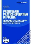 Prontuario pratico-operativo di polizia. Percorsi guidati per la rapida e corretta esecuzione degli interventi di polizia nel controllo del territorio libro