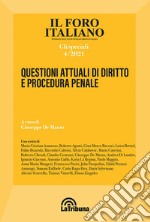 Il Foro italiano. Gli speciali (2021). Vol. 4: Questioni attuali di diritto e procedura penale libro